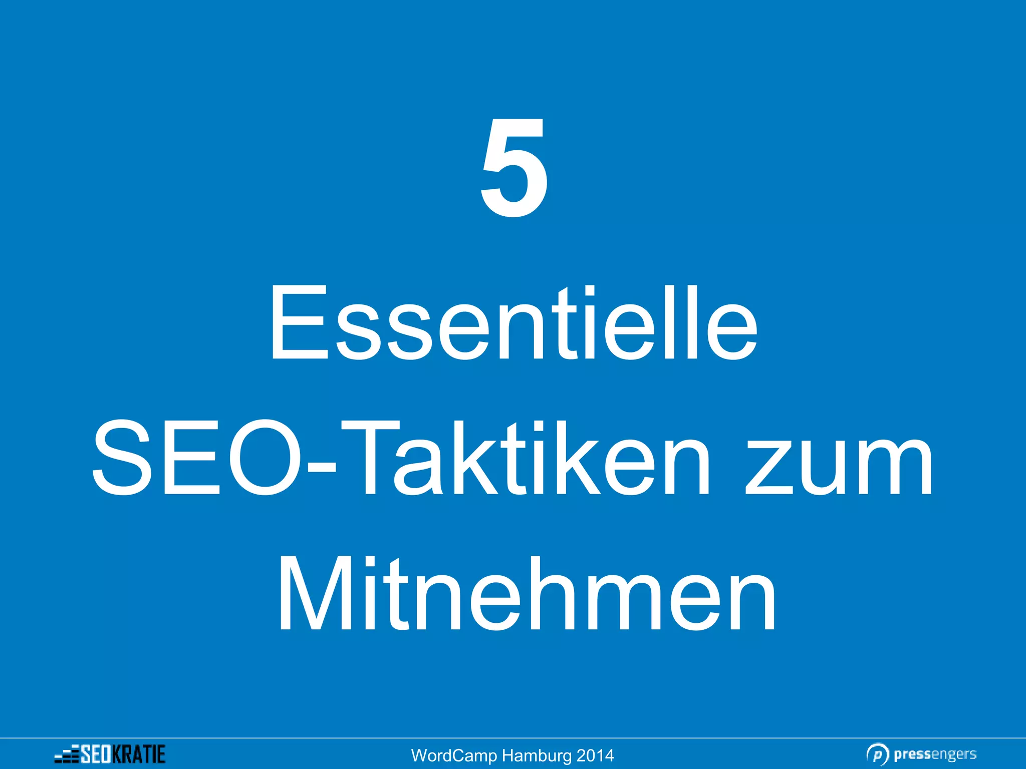 5
Essentielle
SEO-Taktiken zum
Mitnehmen
WordCamp Hamburg 2014
 