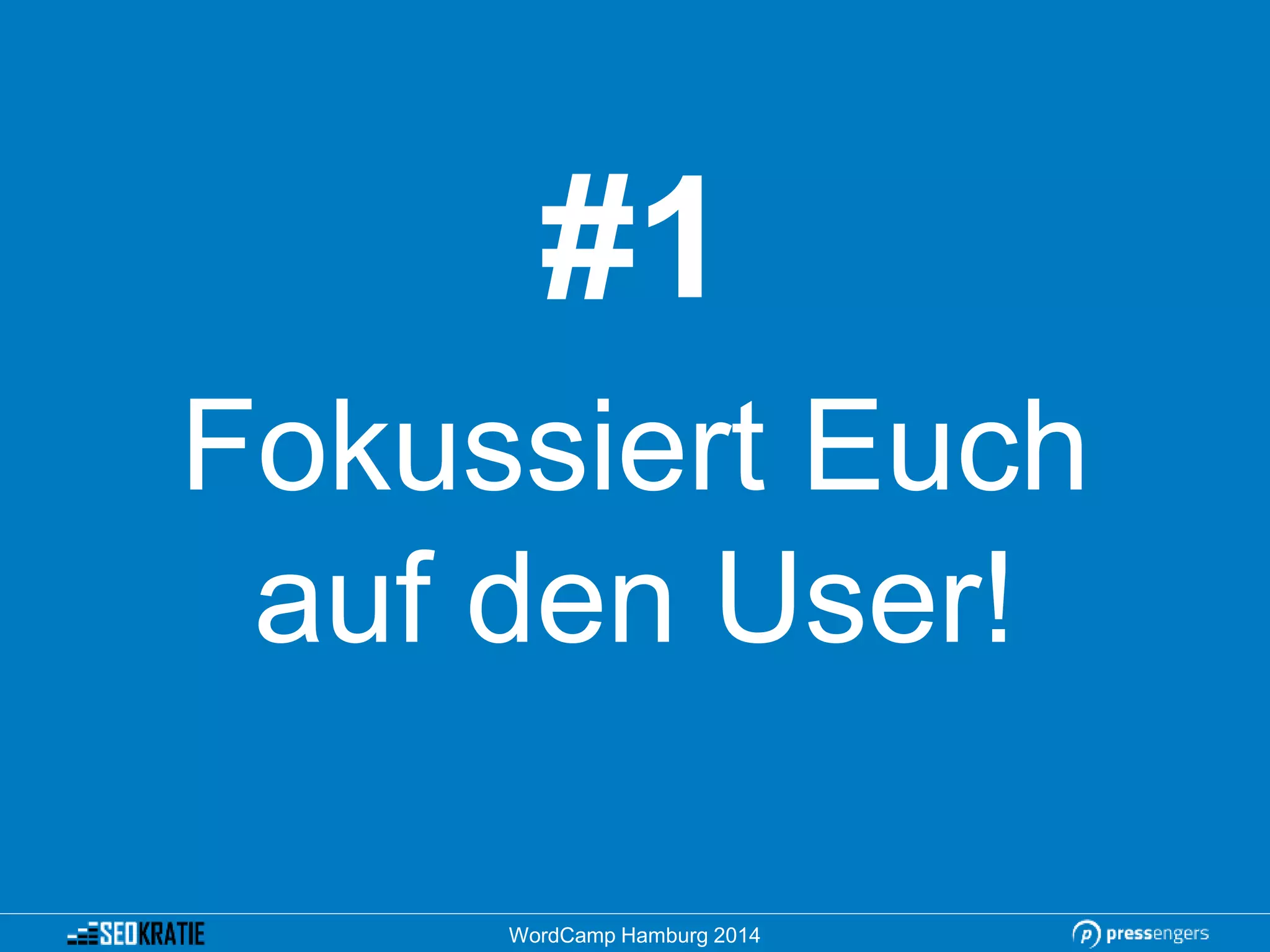 #1
Fokussiert Euch
auf den User!
WordCamp Hamburg 2014
 