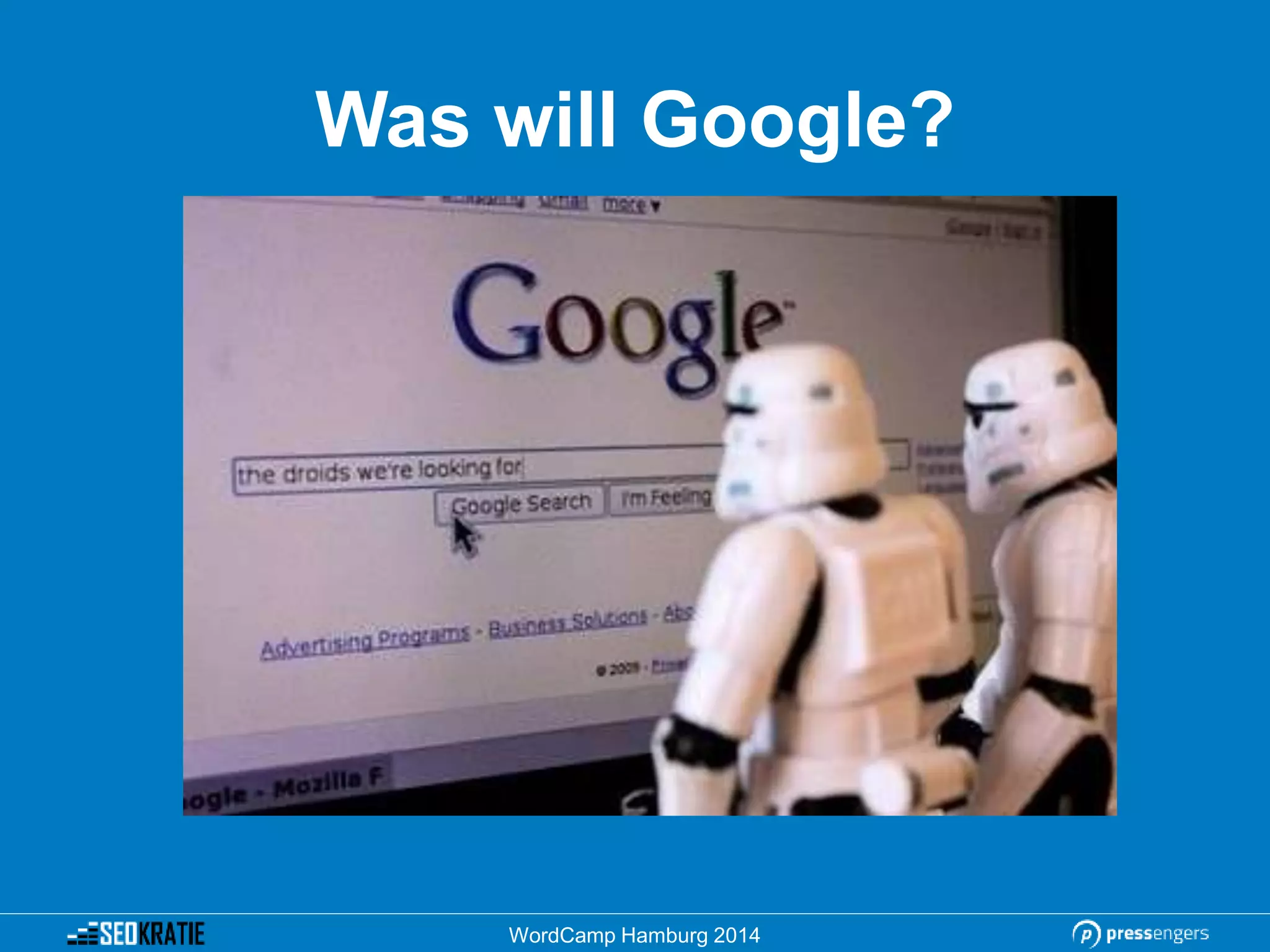 Was will Google?
WordCamp Hamburg 2014
 