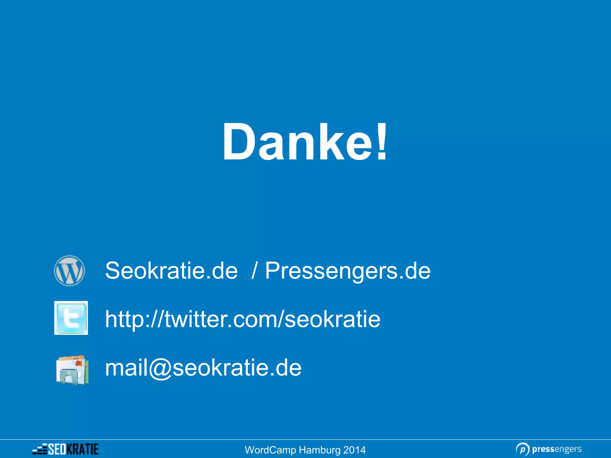 Danke!
Seokratie.de / Pressengers.de
http://twitter.com/seokratie
mail@seokratie.de
WordCamp Hamburg 2014
 