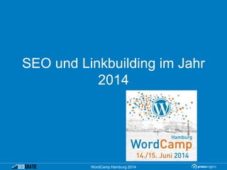 SEO und Linkbuilding im Jahr
2014
WordCamp Hamburg 2014
 