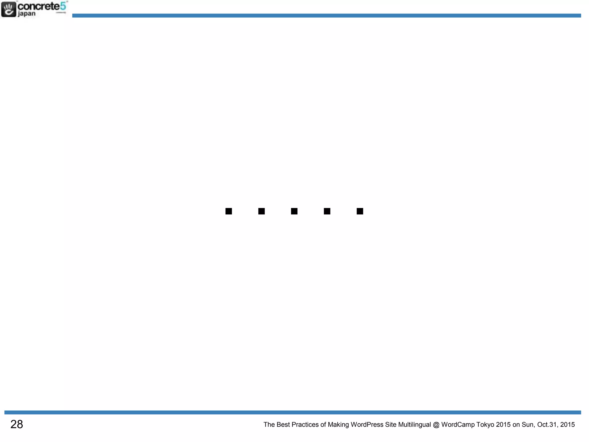 The Best Practices of Making WordPress Site Multilingual @ WordCamp Tokyo 2015 on Sun, Oct.31, 2015
・・・・・
28
 