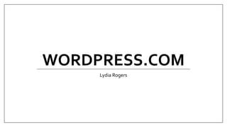 WORDPRESS.COM
Lydia Rogers
 