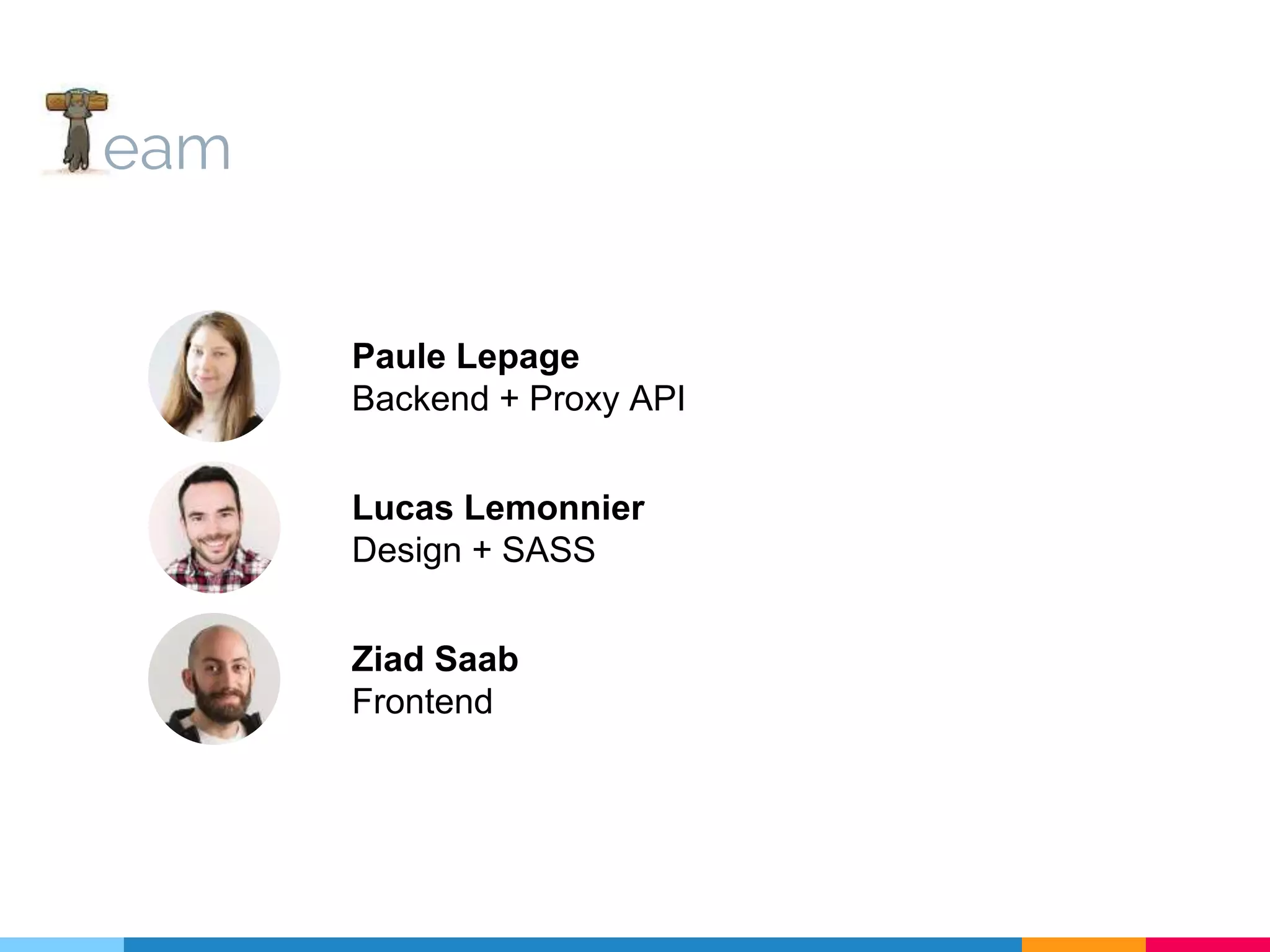 eam Paule Lepage Backend + Proxy API Lucas Lemonnier Design + SASS Ziad Saab Frontend 