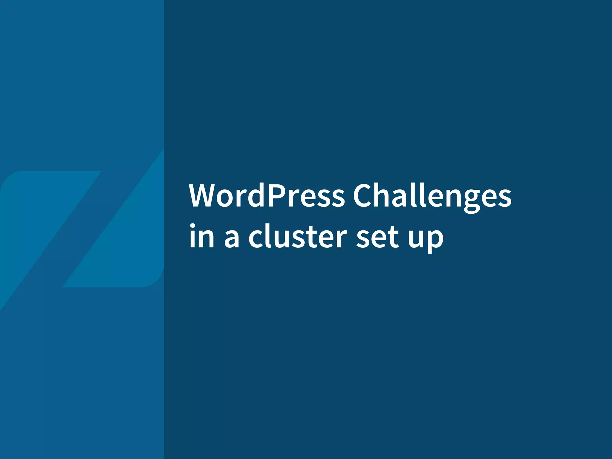 WordPress Challenges
in a cluster set up
 
