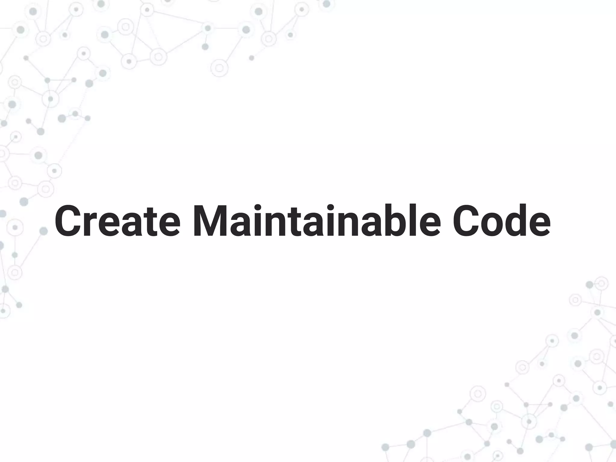 Transition headlineCreate Maintainable Code
 