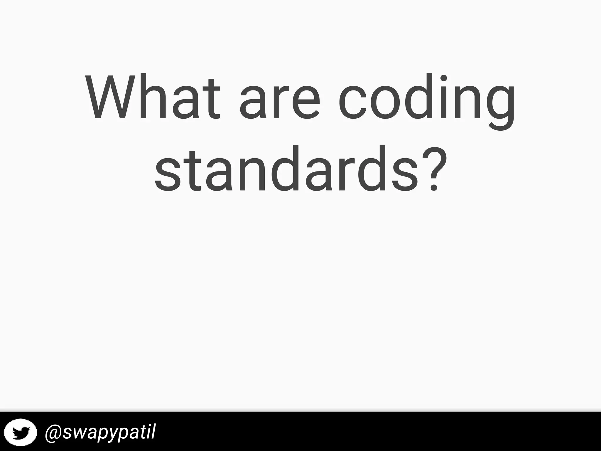 What are coding
standards?
@swapypatil
 