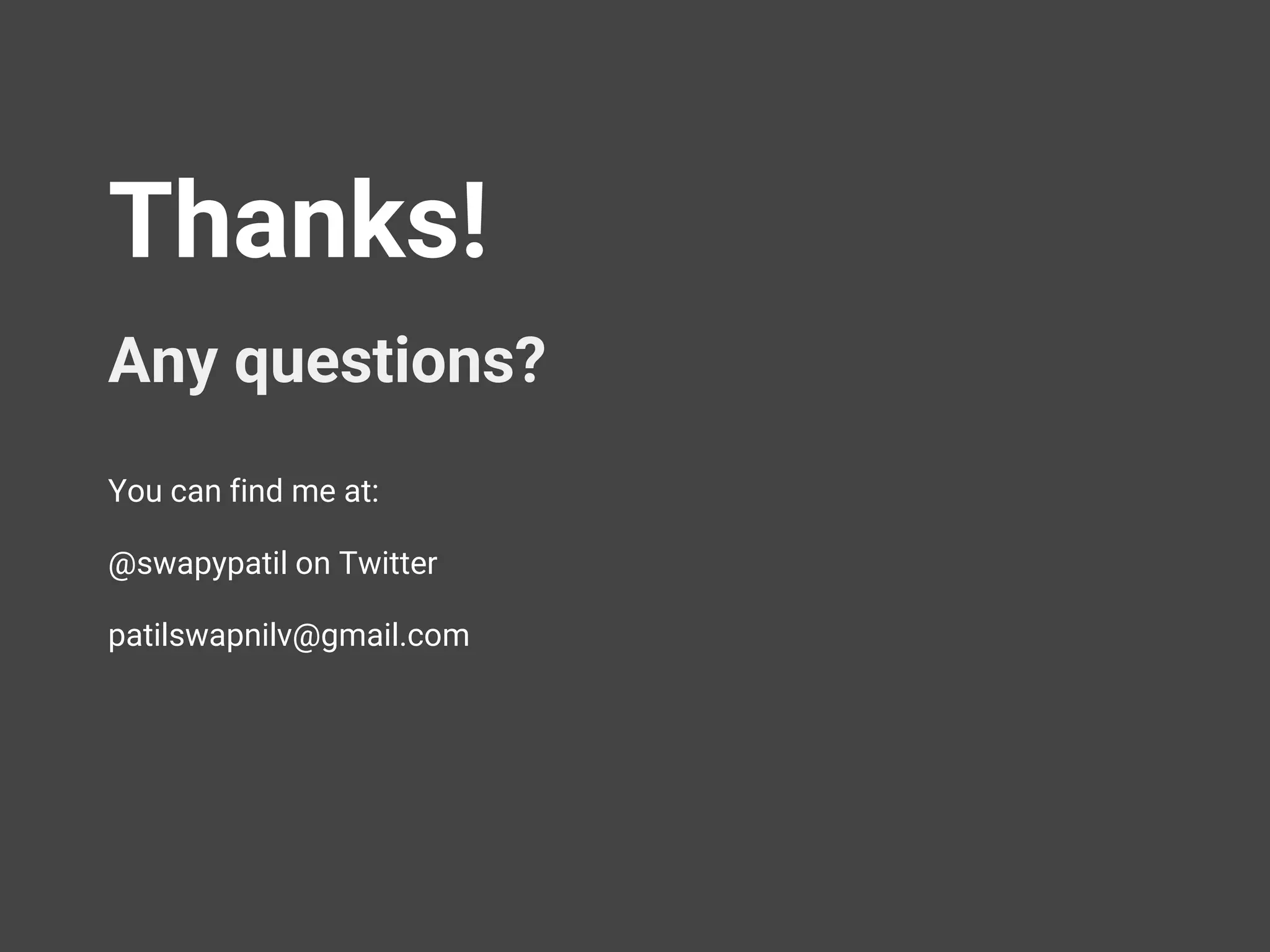 Thanks!
Any questions?
You can find me at:
@swapypatil on Twitter
patilswapnilv@gmail.com
 