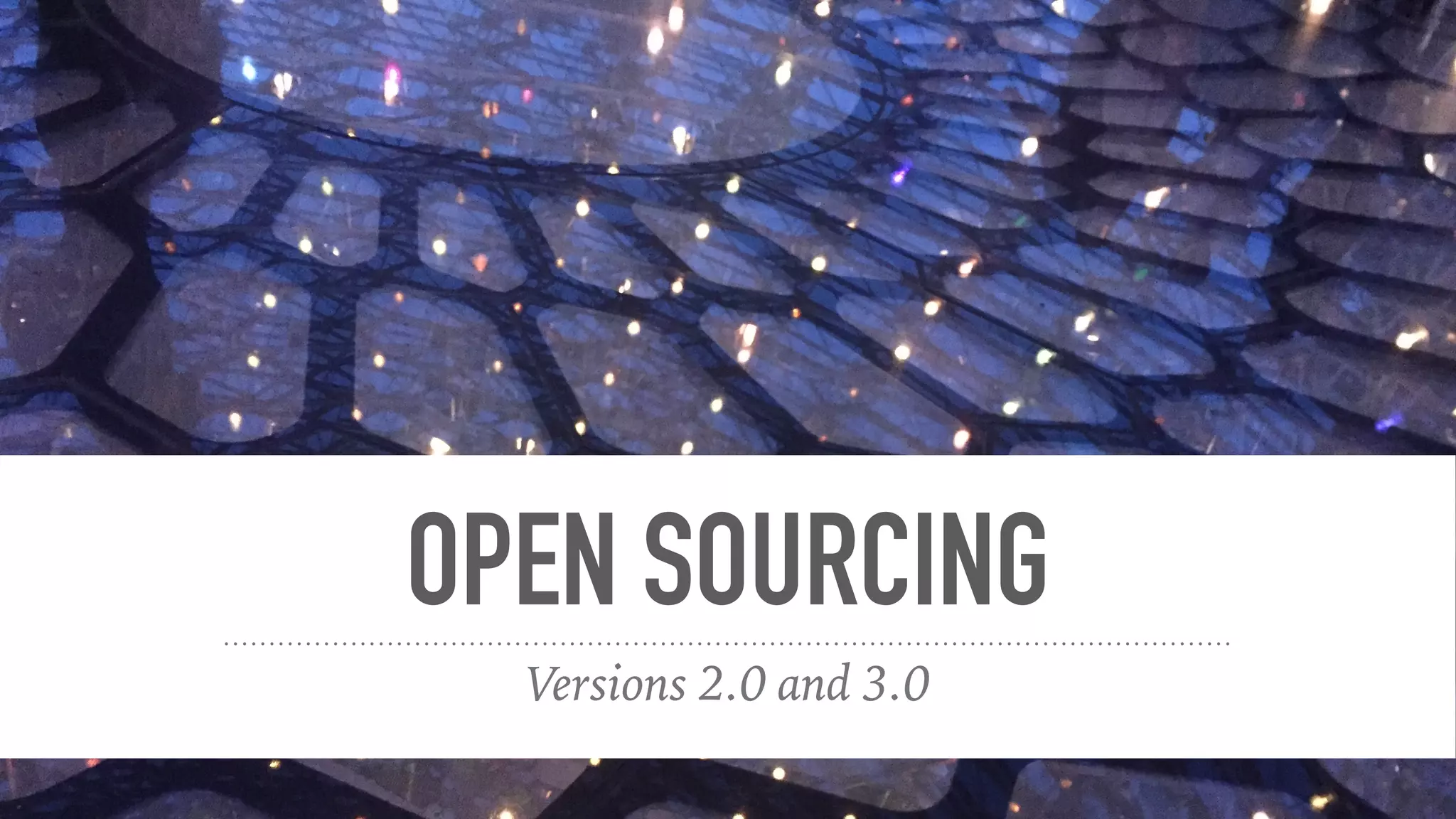 OPEN SOURCING
Versions 2.0 and 3.0