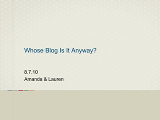 Whose Blog Is It Anyway?


8.7.10
Amanda & Lauren
 