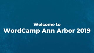 Welcome to
WordCamp Ann Arbor 2019
 