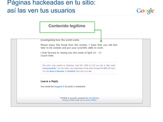 Páginas hackeadas en tu sitio:
así las ven tus usuarios

              Contenido legítimo
 