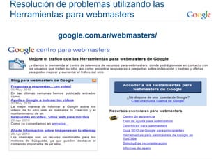 Resolución de problemas utilizando las
Herramientas para webmasters

           google.com.ar/webmasters/
 