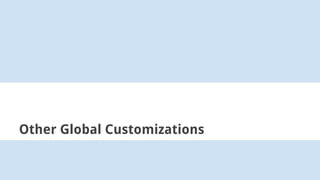 Other Global Customizations
 