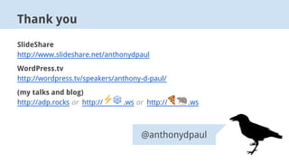 SlideShare
http://www.slideshare.net/anthonydpaul
WordPress.tv
http://wordpress.tv/speakers/anthony-d-paul/
(my talks and ...