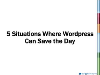 5 Situations Where Wordpress Can Save the Day 