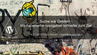 Suche war Gestern - 

Mit Facettierter Navigation schneller zum Ziel

14.11.2015 Frank Staude < frank@staude.net >
 