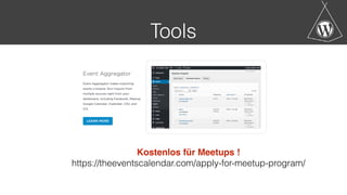 Tools
Kostenlos für Meetups !
https://theeventscalendar.com/apply-for-meetup-program/
 