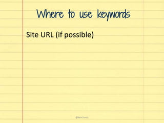 Where to use keywords
Site URL (if possible)
@kerchmcc
 