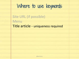 Site URL (if possible)
Menu
Title article - uniqueness required
Where to use keywords
@kerchmcc
 
