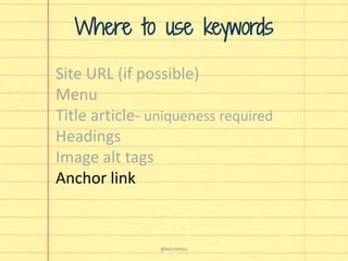 Site URL (if possible)
Menu
Title article- uniqueness required
Headings
Image alt tags
Anchor link
Where to use keywords
@kerchmcc
 