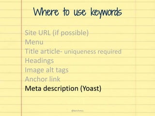 Site URL (if possible)
Menu
Title article- uniqueness required
Headings
Image alt tags
Anchor link
Meta description (Yoast)
Where to use keywords
@kerchmcc
 