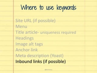 Site URL (if possible)
Menu
Title article- uniqueness required
Headings
Image alt tags
Anchor link
Meta description (Yoast)
Inbound links (if possible)
Where to use keywords
@kerchmcc
 