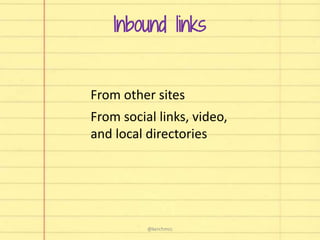 Inbound links
From other sites
From social links, video,
and local directories
@kerchmcc
 