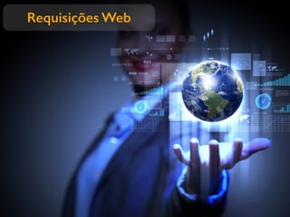 Requisições Web
 