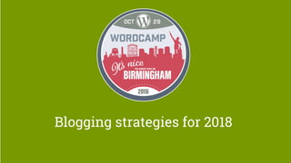 Blogging strategies for 2018
 
