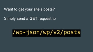 Want to get your site’s posts?
Simply send a GET request to
 