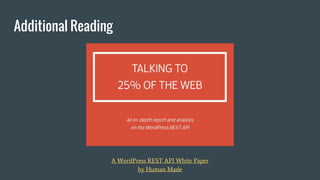 A WordPress REST API White Paper
by Human Made
Additional Reading
 