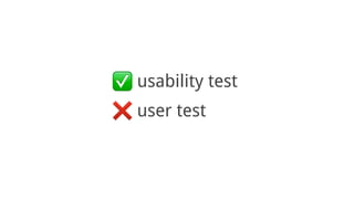 usability test
user test
 