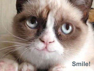 Smile!
 