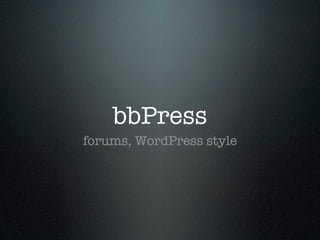 bbPress
forums, WordPress style
 