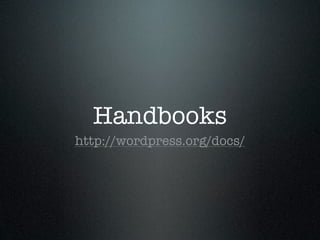 Handbooks
http://wordpress.org/docs/
 