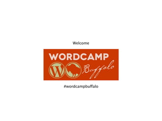 Welcome




#wordcampbuffalo
 