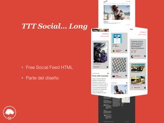 ‣ Free Social Feed HTML
‣ Parte del diseño
TTT Social… Long
 