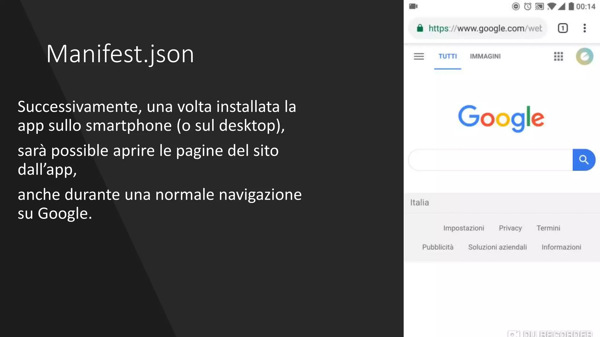 Manifest.json
Successivamente, una volta installata la
app sullo smartphone (o sul desktop),
sarà possible aprire le pagine del sito
dall’app,
anche durante una normale navigazione
su Google.
 