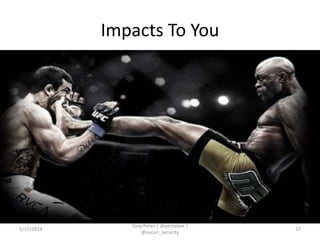 Impacts To You
5/17/2014
Tony Perez | @perezbox |
@sucuri_security
17
 