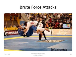 Brute Force Attacks
5/17/2014
Tony Perez | @perezbox |
@sucuri_security
24
 