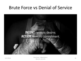 Brute Force vs Denial of Service
5/17/2014
Tony Perez | @perezbox |
@sucuri_security
26
 