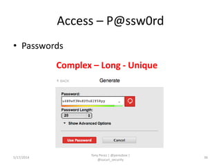 Access – P@ssw0rd
• Passwords
5/17/2014
Tony Perez | @perezbox |
@sucuri_security
36
Complex – Long - Unique
 