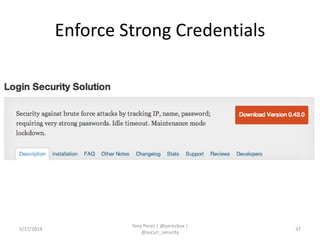 Enforce Strong Credentials
5/17/2014
Tony Perez | @perezbox |
@sucuri_security
37
 