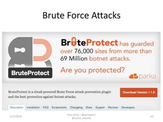 Brute Force Attacks
5/17/2014
Tony Perez | @perezbox |
@sucuri_security
43
 