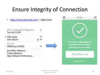 Ensure Integrity of Connection
5/17/2014
Tony Perez | @perezbox |
@sucuri_security
49
• https://www.getcloak.com/ | @getcloak
 