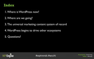 Index
1. Where is WordPress now?
2. Where are we going?
3. The universal marketing content system of record
4. WordPress b...