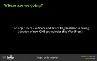 Where are we going?
Presented	
  by:	
  Tomas	
  Puig
Twi/er:	
  	
  @tnpuig
For larger users - audience and device fragme...