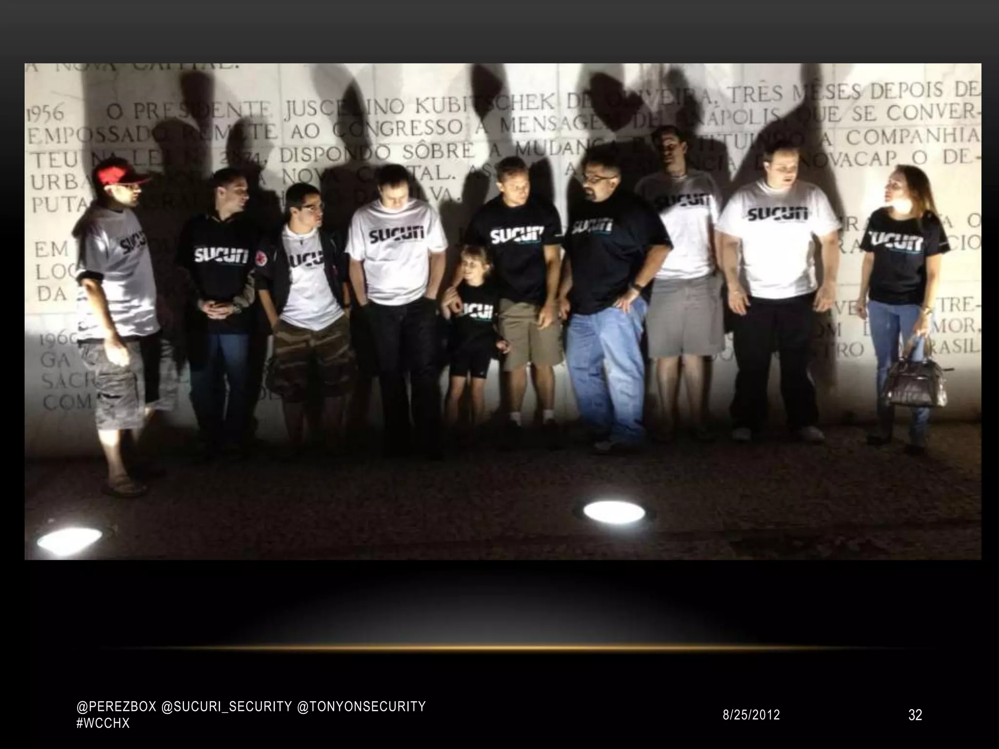 @PEREZBOX @SUCURI_SECURITY @TONYONSECURITY
#WCCHX
                                             10/15/2012   32
 