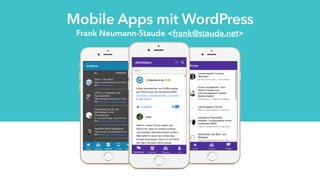 Critical / Major
Mobile Apps mit WordPress
14
Frank Neumann-Staude <frank@staude.net>
 